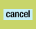 Cancel